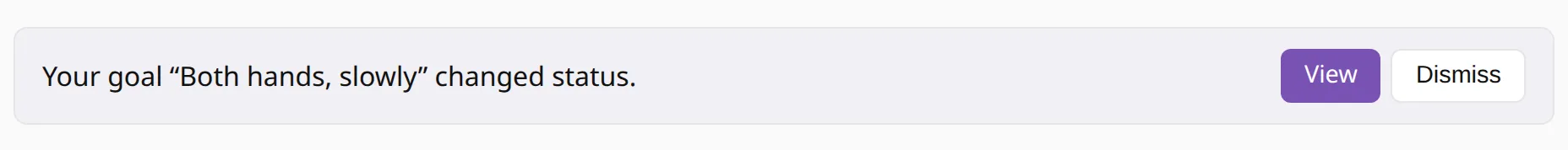 The dashboard message: your goal “Both hands, slowly” changed status, with Open and Dismiss.